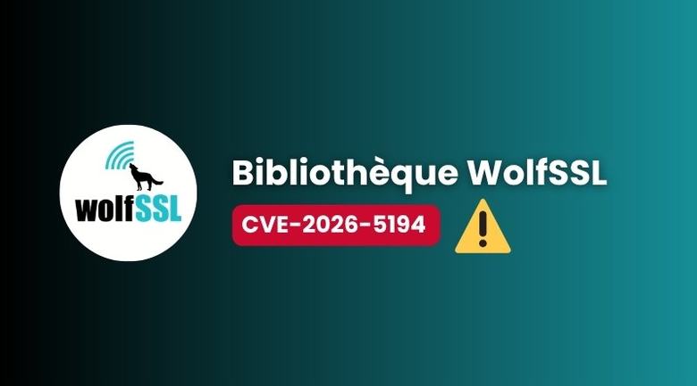 CVE-2026-5194 : quand un bug dans wolfSSL valide des certificats falsifiés