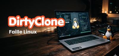 DirtyClone : la faille Linux qui donne un accès root en silence