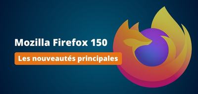 Firefox 150 est disponible : découvrez les nouveautés principales