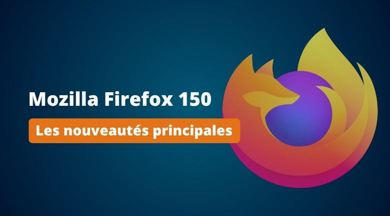 Firefox 150 est disponible : découvrez les nouveautés principales