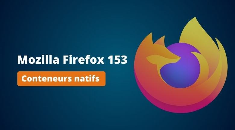 Firefox 153 : les conteneurs deviennent une fonctionnalité native pour cloisonner votre navigation