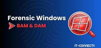 Forensic Windows – Partie 5 : analyser le BAM et le DAM