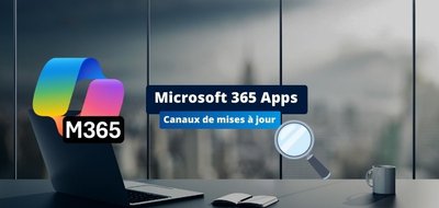 Microsoft 365 Apps : un canal de mise à jour va disparaître, voici ce que ça change