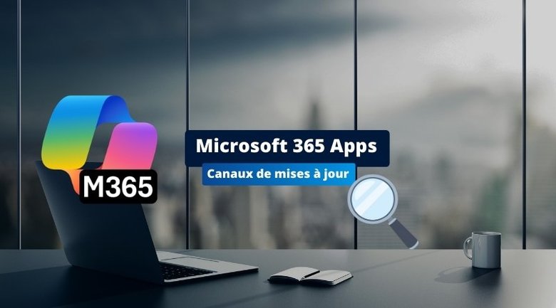 Microsoft 365 Apps : un canal de mise à jour va disparaître, voici ce que ça change