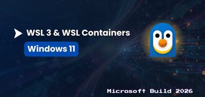 Microsoft dévoile WSL 3 et les conteneurs WSL pour Windows