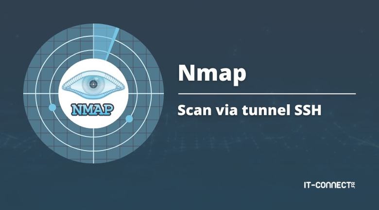 Nmap : Scanner un réseau isolé via un tunnel SSH