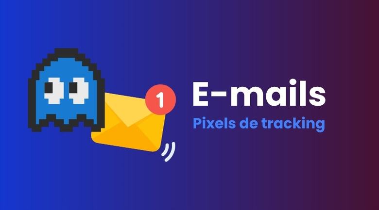 Pixels de suivi dans les e-mails : ce que change la CNIL et comment bloquer le pistage