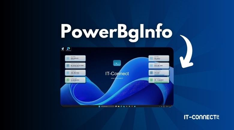 PowerBgInfo : personnalisez le fond d’écran des serveurs avec PowerShell