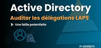 Sécurité Active Directory : auditer les délégations LAPS et détecter les failles ACL