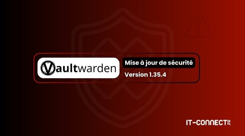 Vaultwarden 1.35.4 : trois failles de sécurité corrigées, mettez à jour votre instance !