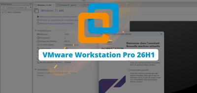 VMware Workstation Pro 26H1 : quelles sont les nouveautés ?