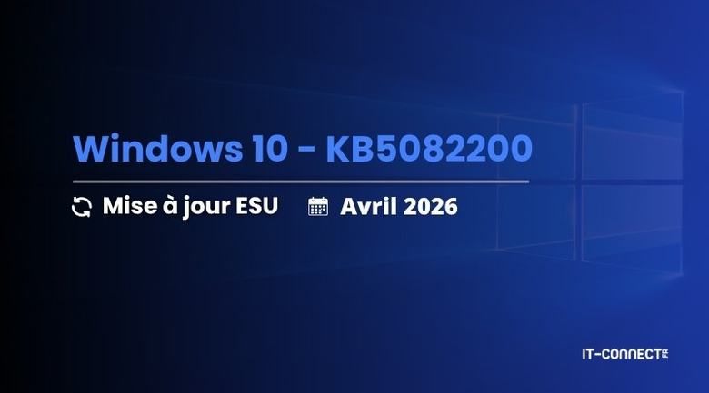 Windows 10 KB5082200 : le point sur la mise à jour ESU d’avril 2026