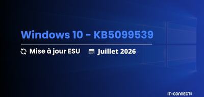 Windows 10 KB5099539 : le point sur la mise à jour ESU de juillet 2026