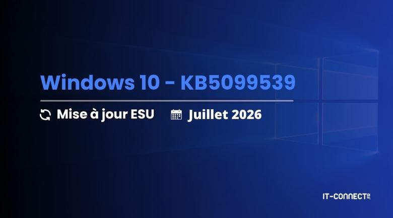Windows 10 KB5099539 : le point sur la mise à jour ESU de juillet 2026
