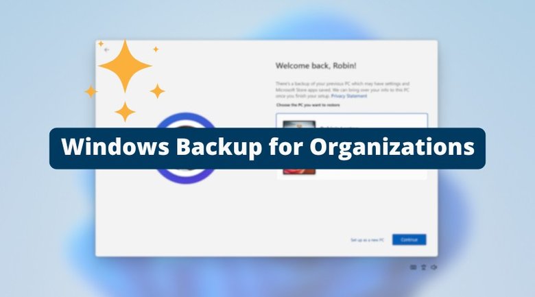 Windows Backup for Organizations : la restauration à la première connexion est enfin là !
