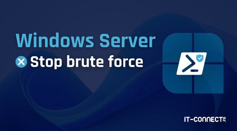 Windows Server : détecter et bloquer les attaques brute force avec PowerShell