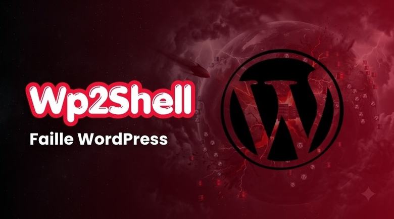 wp2shell : une faille critique expose des millions de sites WordPress